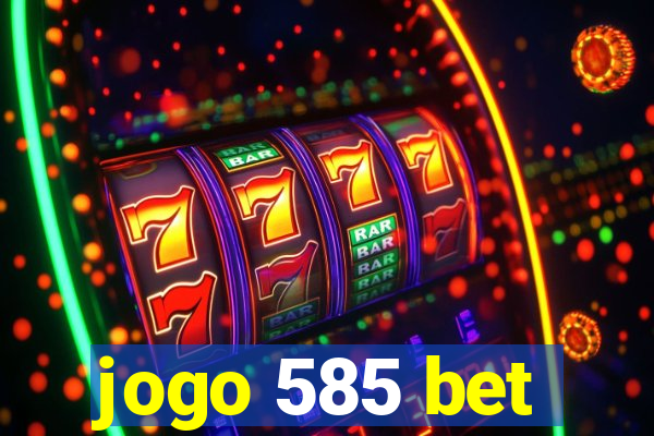 jogo 585 bet